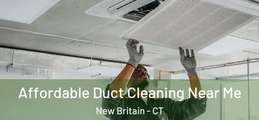 Affordable Duct Cleaning Near Me New Britain - CT