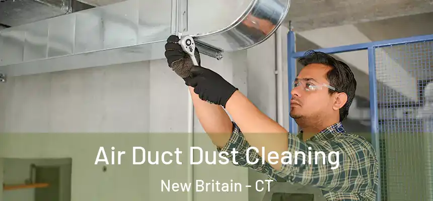 Air Duct Dust Cleaning New Britain - CT