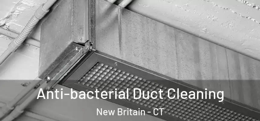  Anti-bacterial Duct Cleaning New Britain - CT