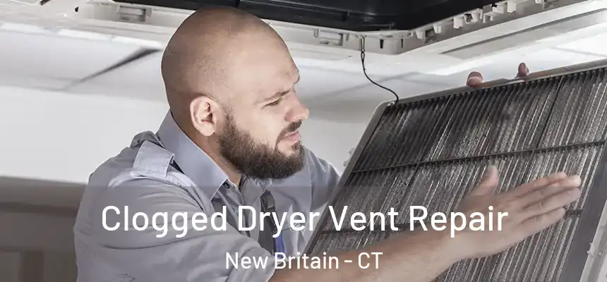  Clogged Dryer Vent Repair New Britain - CT