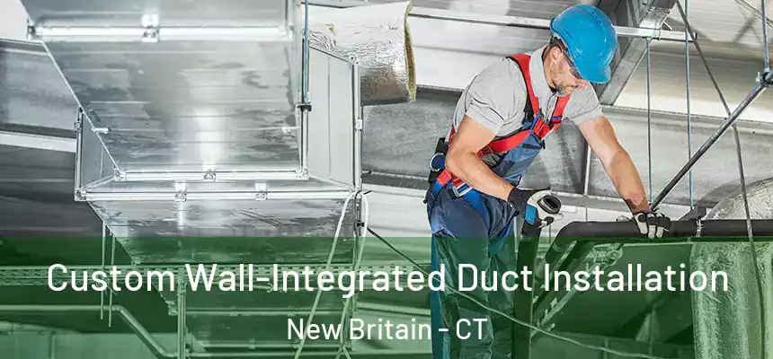  Custom Wall-Integrated Duct Installation New Britain - CT