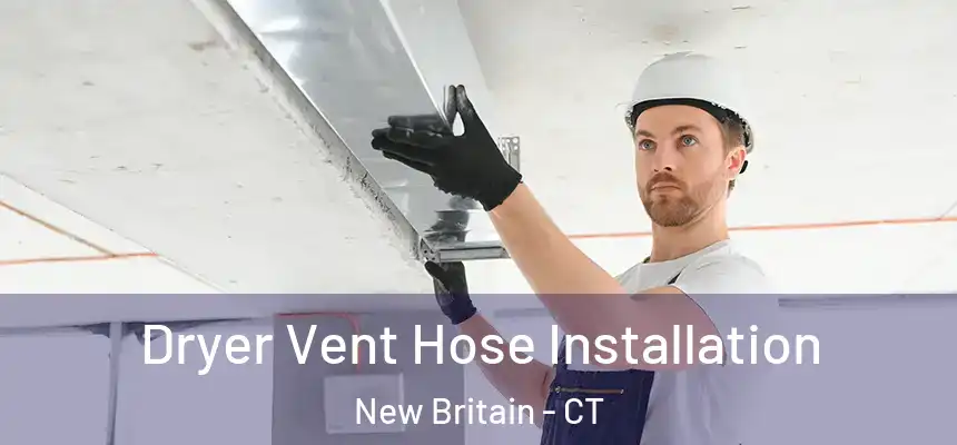  Dryer Vent Hose Installation New Britain - CT