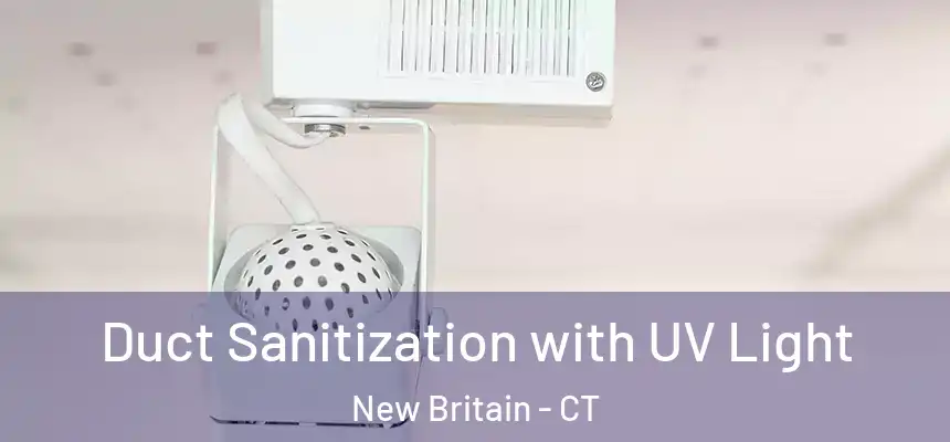  Duct Sanitization with UV Light New Britain - CT