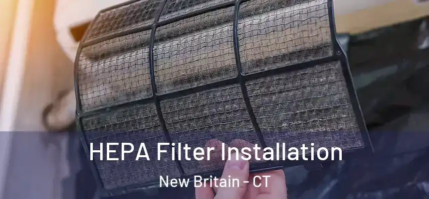  HEPA Filter Installation New Britain - CT