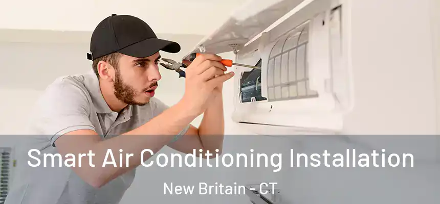  Smart Air Conditioning Installation New Britain - CT