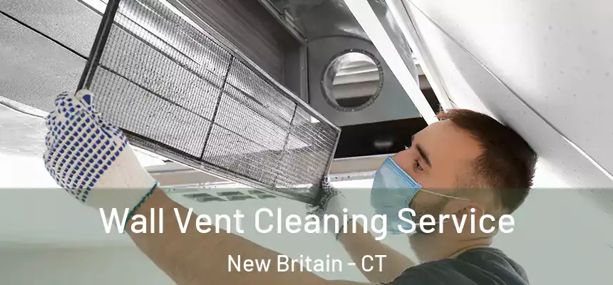 Wall Vent Cleaning Service New Britain - CT